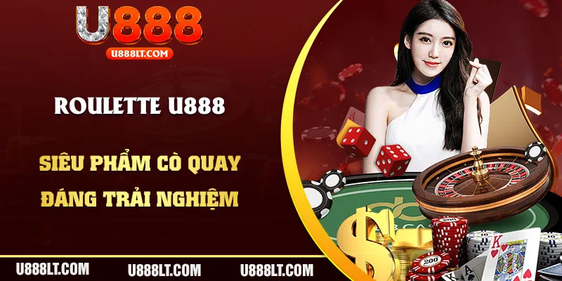 Siêu phẩm Roulette đáng chơi nhất casino U888