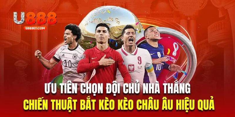 Ưu tiên chọn đội chủ nhà thắng là chiến thuật bắt kèo kèo châu Âu hiệu quả