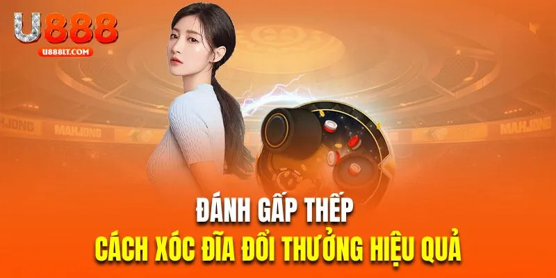 Đánh gấp thếp là cách chơi xóc đĩa đổi thưởng hiệu quả