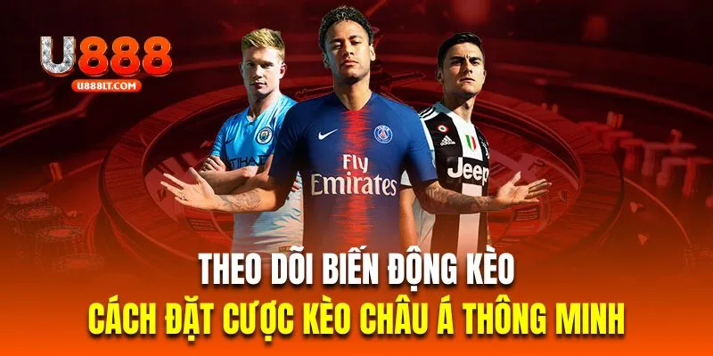 Theo dõi biến động kèo là cách đặt cược kèo châu Á thông minh