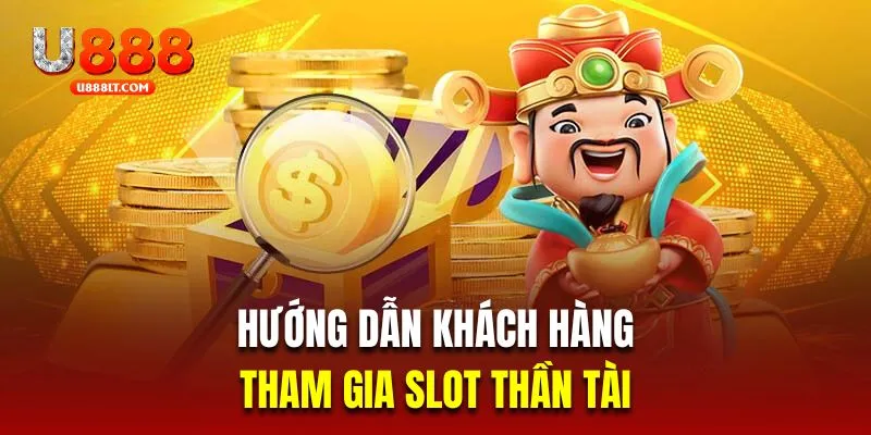 Hướng dẫn khách hàng mới tham gia slot thần tài 