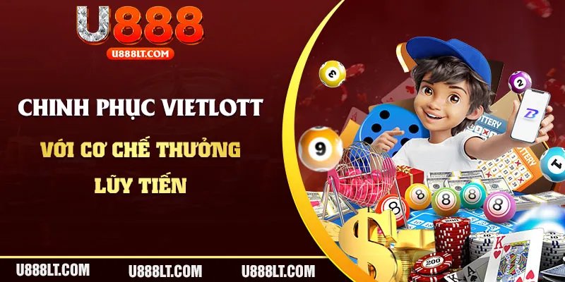 Chinh phục Vietlott với cơ chế thưởng lũy tiến siêu khủng