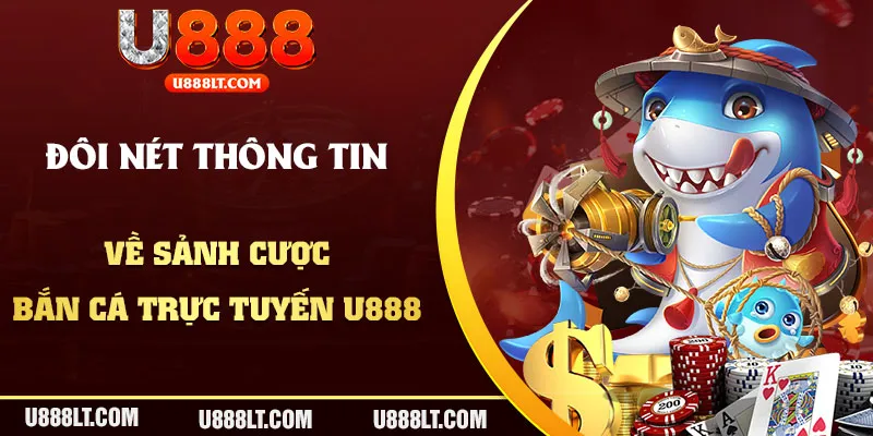 Đôi nét thông tin về sân chơi bắn cá U888