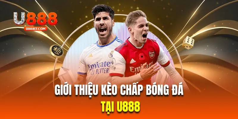 Giới thiệu kèo chấp bóng đá tại U888