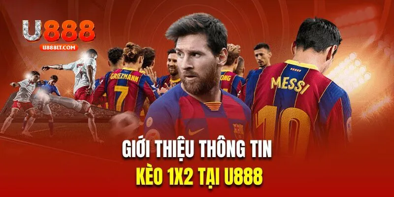 Giới thiệu thông tin sơ lược về kèo 1x2 tại U888