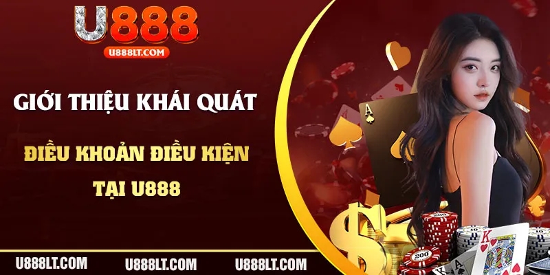 Giới thiệu khái quát về điều khoản và điều kiện tại U888