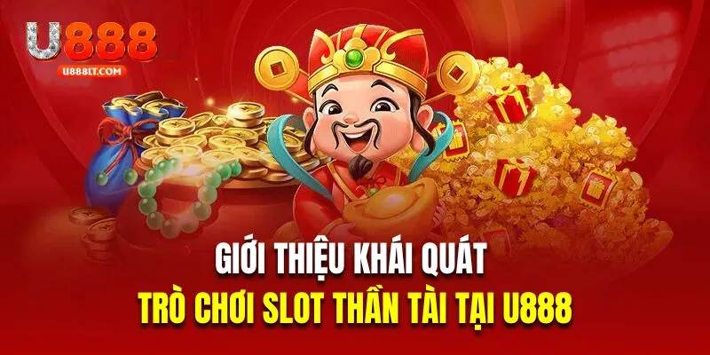 Giới thiệu khái quát về trò chơi slot thần tài tại U888