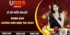 Lì Xì Mỗi Ngày - Nhận Quà Tặng Không Giới Hạn Tại U888