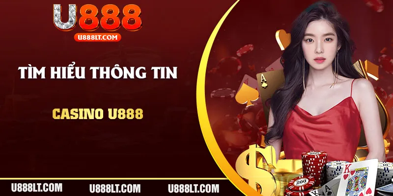 Tìm hiểu thông tin về sòng bạc online U888